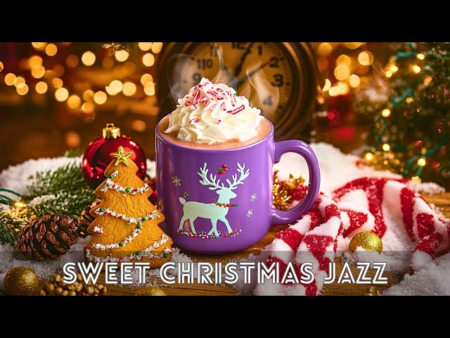 Sweet Christmas Jazz 🎄 Smooth Jazz Background Music & Christmas Bossa Nova Piano for Happy Holiday ☕