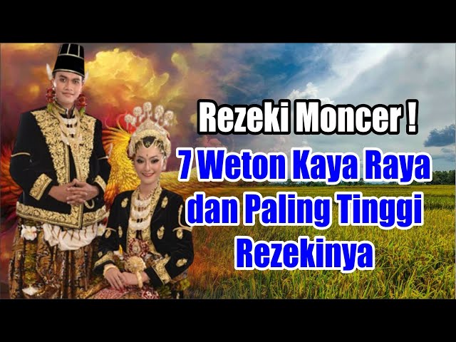 Rezeki Moncer ! 7 Weton Kaya Raya dan Paling Tinggi Rezekinya | Weton Paling Istimewa