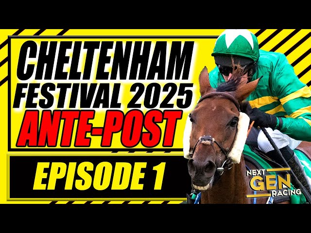 2025 CHELTENHAM FESTIVAL ANTE-POST Preview | Horse Racing Tips | Episode 1