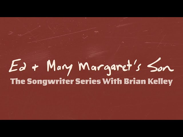 Ed & Mary Margaret's Son: The Songwriter Series With Brian Kelley - Intro