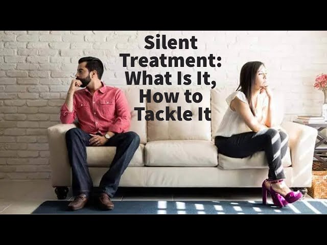 Silent Treatment: What Is It, How to Tackle It