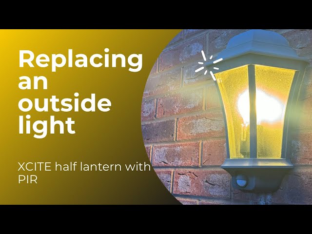 Replacing an outside light with an XCITE half lantern with PIR