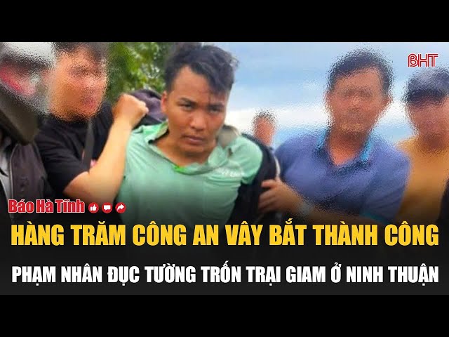 Cực nóng: Hàng trăm công an vây bắt thành công phạm nhân đục tường trốn trại giam ở Ninh Thuận