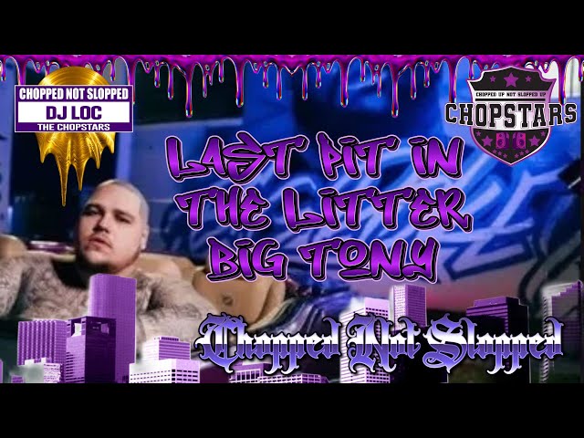 Big Tony - Last Pit In The Litter (ChopNotSlop) -  - (MIXTAPE PROMO ONLY)