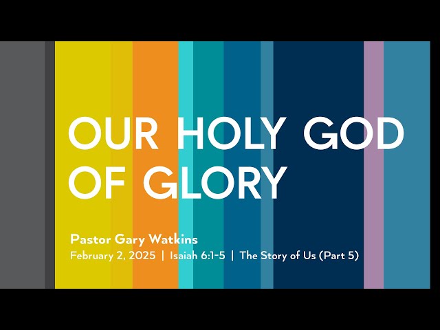 February 2, 2025 - Our Holy God of Glory (Message Only)