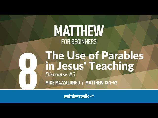 Why does Jesus use parables in his teaching? (Matthew 13) – Mike Mazzalongo | BibleTalk.tv