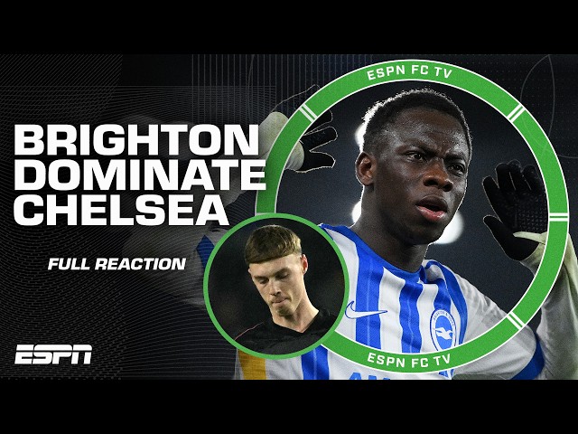 FULL REACTION: Chelsea suffer 'AWFUL' loss to Brighton 👀 'REALLY POOR!' - Hutchison | ESPN FC