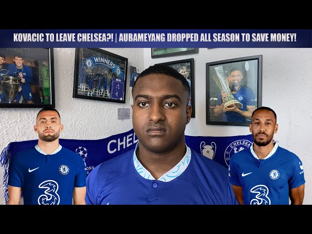 Kovacic To Leave Chelsea? | We Refused To Play Aubameyang To SAVE MONEY?!