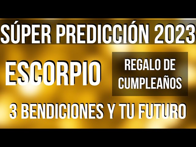 ESCORPIO RECIBES 3 BENDICIONES! FELIZ CUMPLEAÑOS SÚPER LECTURA SORPRESA 2023 TAROT HOROSCOPO