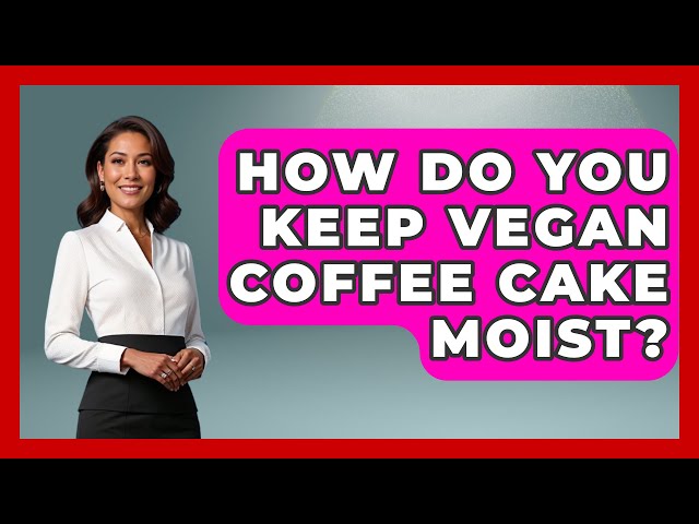 How Do You Keep Vegan Coffee Cake Moist? - The Recovery Kitchen