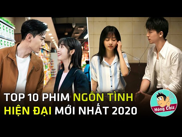 Top 10 phim Ngôn Tình Hiện Đại Hoa Ngữ mới nhất năm 2020 bạn không nên bỏ lỡ |Hóng Cbiz