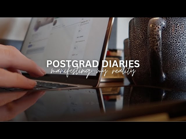 POSTGRAD DIARIES | Episode 1: manifest your reality