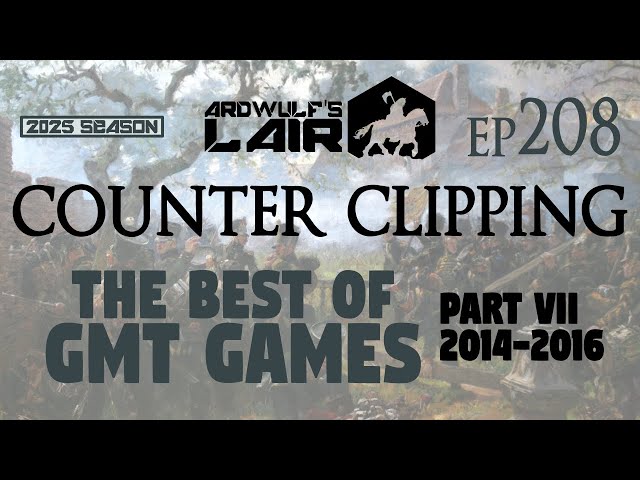 Counter Clipping Ep208 | The Best of GMT Games, Part VII: 2014-2016