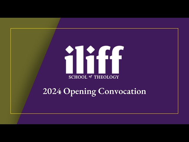 2024 Opening Convocation - Iliff School of Theology