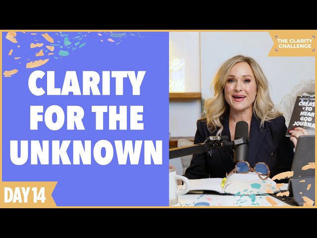 The Clarity Challenge - Day 14: Clarity for the Unknown