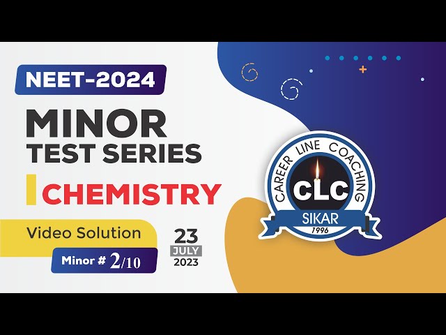 CHEMISTRY II MINOR TEST SERIES for NEET - 2024