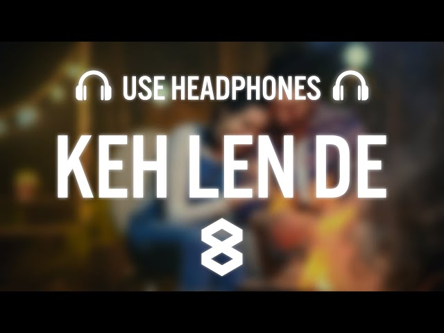 Keh Len De (8D AUDIO) Kaka Latest Punjabi Songs 2020 New Punjabi Song 2020