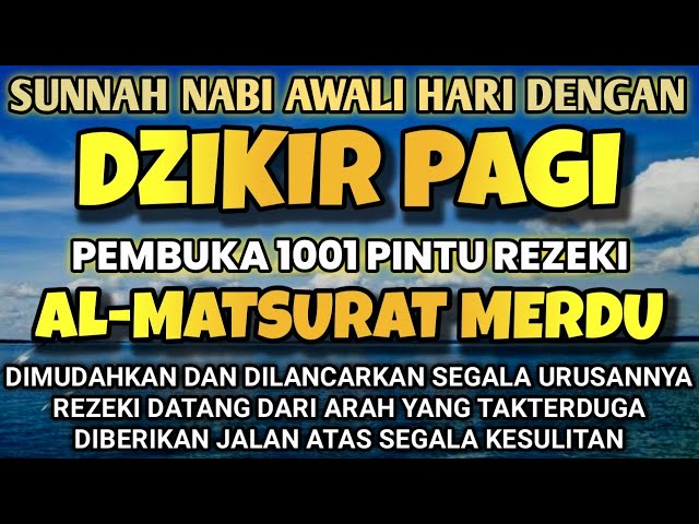 DZIKIR PAGI PENARIK REZEKI AL-MATSURAT BERKAH✅AGAR REZEKI,USAHA,LANCAR URUSAN JADI MUDAH-Dzikir Pagi