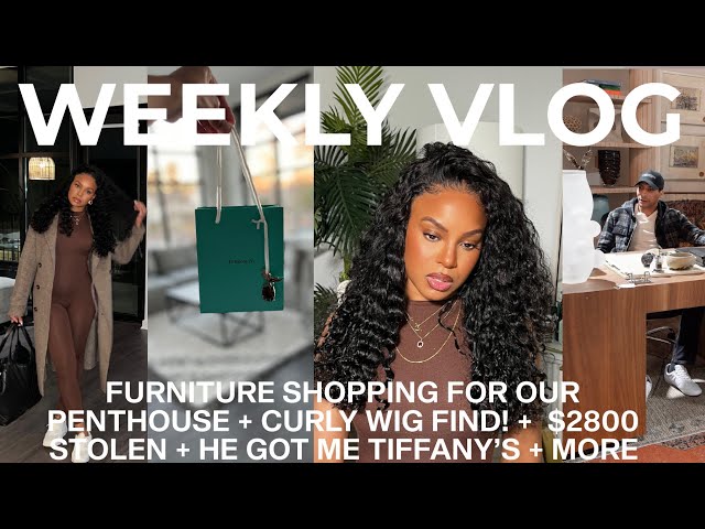 VLOG | CURLY WIG FIND + FURNITURE SHOPPING FOR OUR PENTHOUSE + HE GOT ME TIFFANY'S + $2800 STOLEN