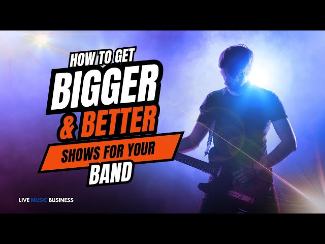 How YOU Can get Bigger And Better Shows For Your Band Part 1