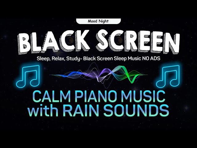 Calm Piano Music with Rain Sounds for Sleep, Relax, Study🎵 | Black Screen Sleep Music NO ADS