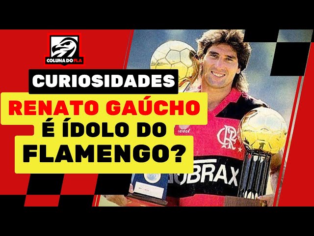 RENATO GAÚCHO É ÍDOLO DO FLAMENGO?