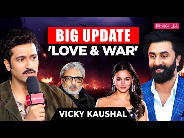 Vicky Kaushal Reveals BIG UPDATE on 'Love and War' with Ranbir Kapoor & Alia Bhatt | Pinkvilla