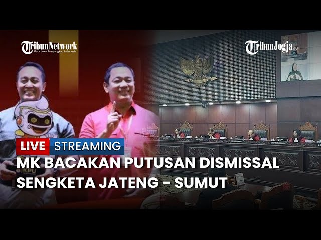 🔴 Nasib Pilkada Jateng hingga Sumut Ditentukan,MK Bacakan Putusan Dismissal Sengketa