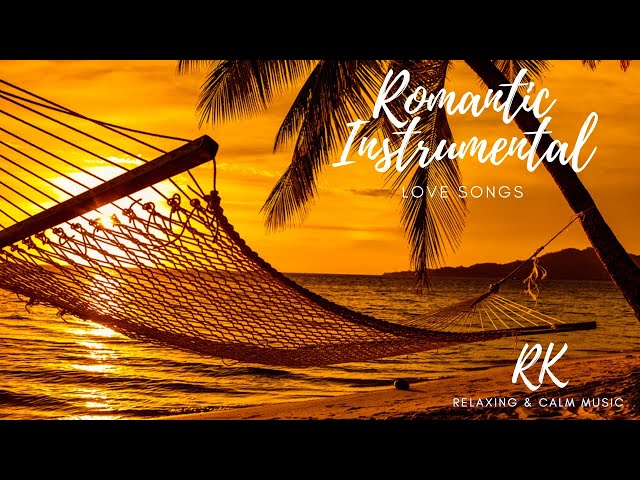 Romantic Instrumental Love Songs Instrumental Music for Relaxation, Calm Music