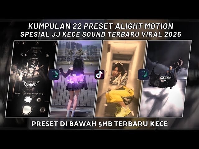 KUMPULAN 22 PRESET JJ ALIGHT MOTION SPESIAL JJ KECE SOUND TERBARU VIRAL 2025 | PRESET DI BAWAH 5 MB