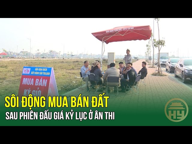 Sôi động mua, bán đất sau phiên đấu giá kỷ lục ở Ân Thi