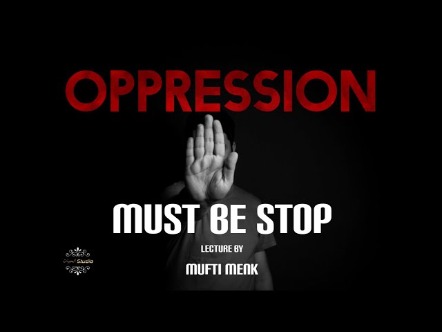 Oppression Must be Stop, unless, It Overtakes Whole Community || Mufti Menk ||