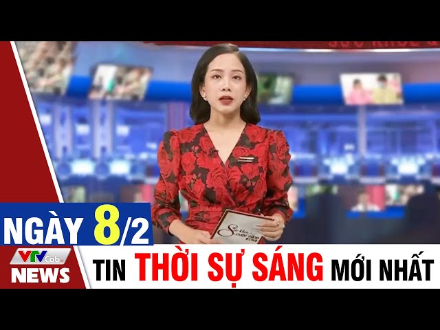 BẢN TIN SÁNG ngày 8/2 - Tin tức thời sự mới nhất hôm nay | VTVcab Tin tức