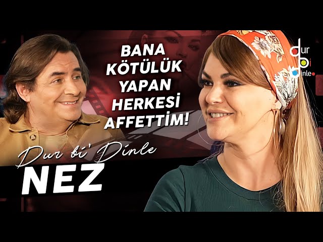 NEZ "ÖZ BABAMLA GÖRÜŞMÜYORUM AMA ZATEN MUHTEŞEM BİR BABAM VAR!"