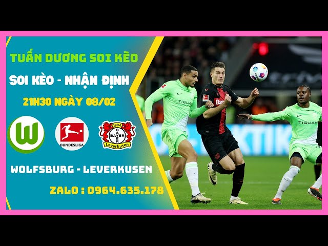 Soi Kèo Wolfsburg vs Leverkusen 21h30 Ngày 8/2 Nuốt Chửng Bầy Sói | Bundesliga | Tuan Duong Soi Keo