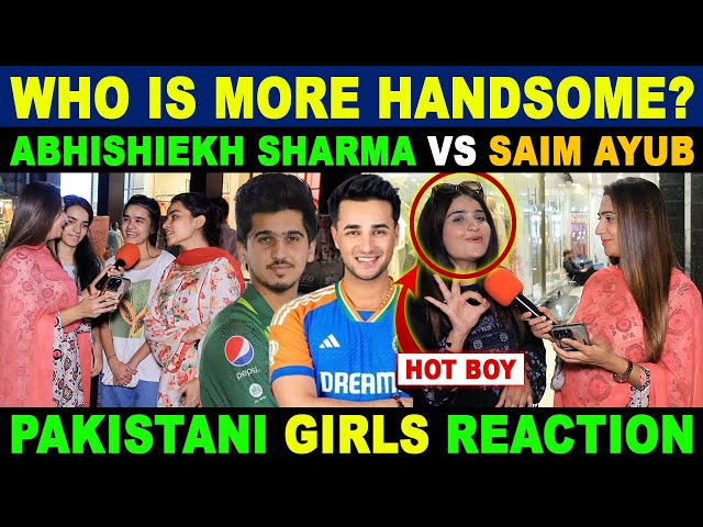 WHO IS MORE HANDSOME? | ABHISHIEKH SHARMA VS SAIM AYUB | PAKISTANI GIRLS REACTION | SANA AMJAD