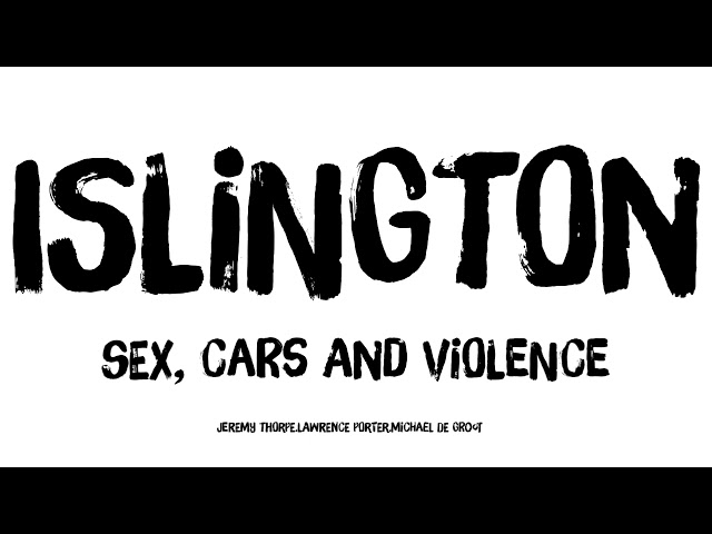 Sex, Cars and Violence - Islington