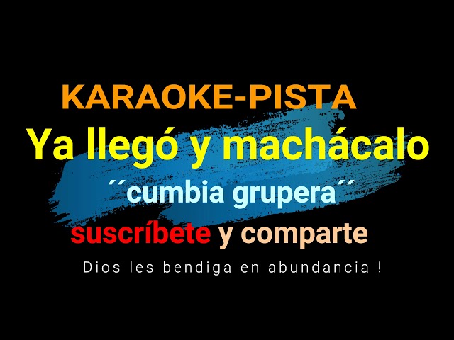 KARAOKE - PISTA  ( Cumbia, ya Llegó y Machácalo )