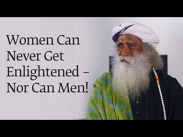 Women Can Never Get Enlightened – Nor Can Men!