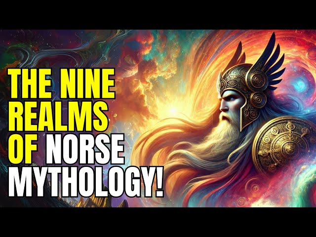 THE NINE REALMS OF NORSE MYTHOLOGY EXPLAINED: A JOURNEY THROUGH THE COSMIC WORLDS