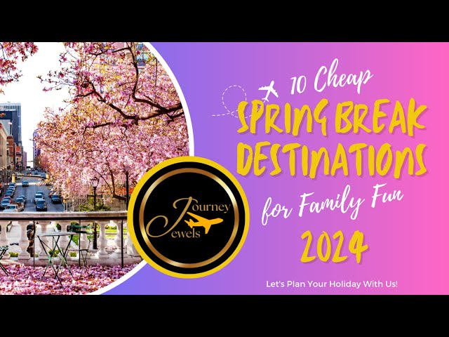 Cheap Spring Break Trips for Families 2024 | Spring Break Vacation Ideas