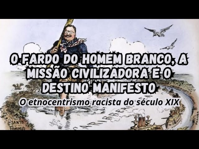 O fardo do homem branco: o etnocentrismo racista do século XIX