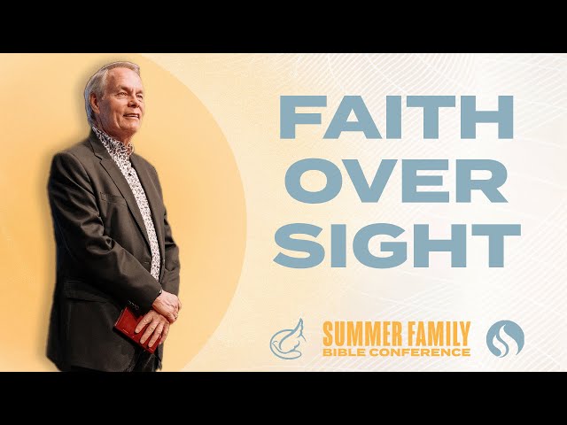 Not by Sight but by Faith - Andrew Wommack @ Summer Family 24: Session 1