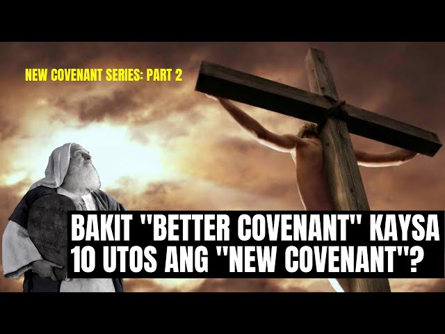 New Covenant Series #2: BAKIT "BETTER COVENANT" KAYSA 10 UTOS ANG "NEW COVENANT"?