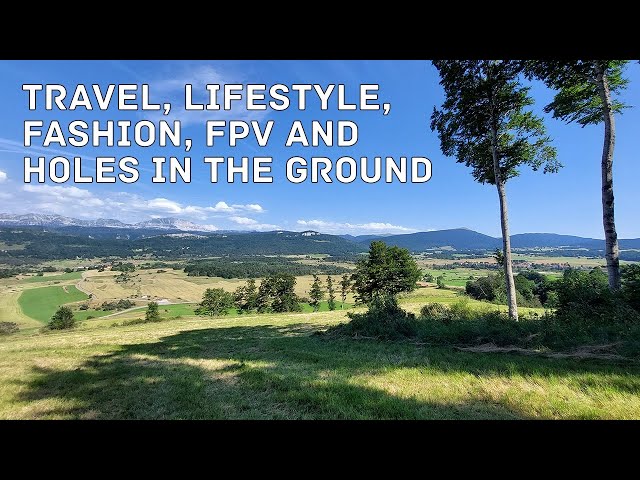 Travel, lifestyle, fashion, FPV and holes in the ground