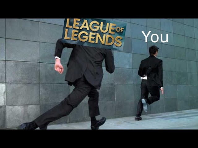 Stay away from League of Legends