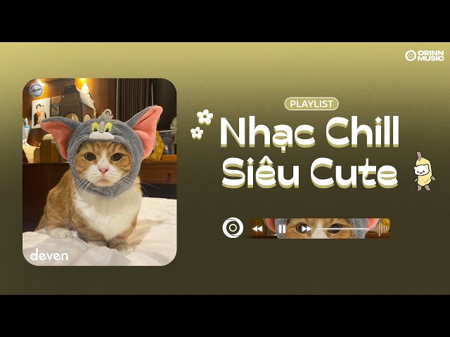 Playlist Nhạc Chill Cute Siêu Cấp Vũ Trụ | Deven