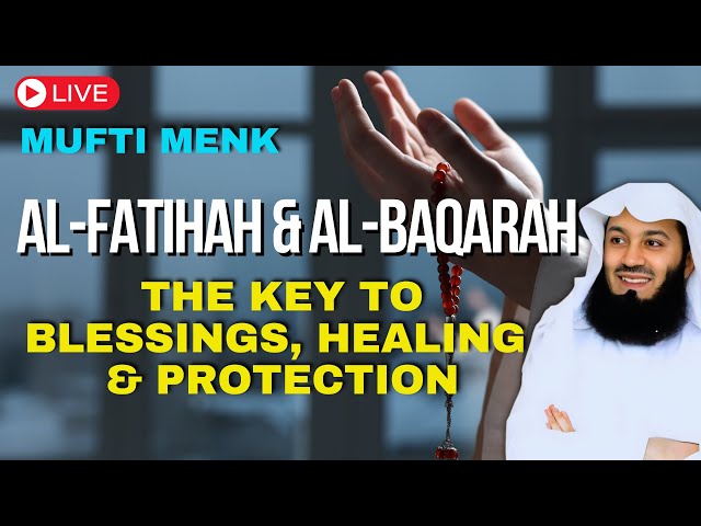 SURAH AL-FATIHAH & AL-BAQARAH: THE KEY TO BLESSINGS, HEALING, AND PROTECTION