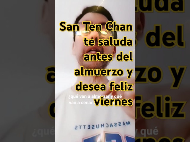 El YouTuber más famoso del mundo #SanTenChan te saluda antes del almuerzo y desea feliz viernes