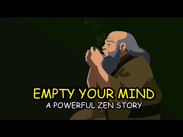 Empty Your Mind - a powerful zen story for your life